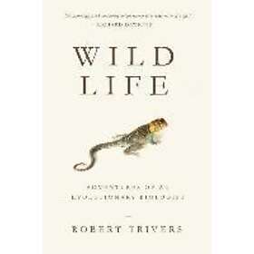 Robert Trivers: Wild Life: Adventures of an Evolutionary Biologist