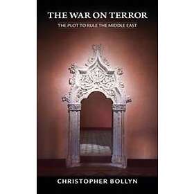 Christopher Lee Bollyn: The War on Terror: Plot to Rule the Middle East