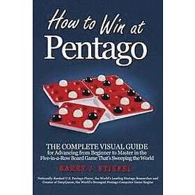 Barry J Stiefel: How to Win at Pentago: The Complete Visual Guide for Advancing from Beginner Master in the Five-in-a-Row Board Game That's 