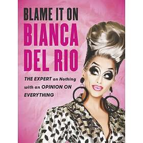 Bianca Del Rio: Blame it on Bianca Del Rio