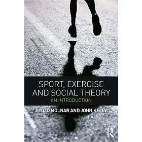 Gyozo Molnar, John Kelly: Sport, Exercise and Social Theory