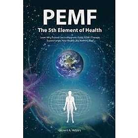 Bryant A Meyers: Pemf the Fifth Element of Health