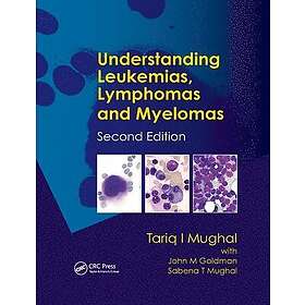 Tariq I Mughal, Tariq Mughal, John Goldman, John M Goldman, Sabena T Mughal, Sabena Mughal: Understanding Leukemias, Lymphomas and Myelomas