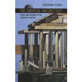 Shoshana Felman: The Juridical Unconscious