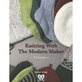Mathew Gnagy: Knitting with The Modern Maker Volume 1: Early Knits and Designs Inspired by Them