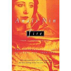 Anaïs Nin: Fire: From 'A Journal of Love' the Unexpurgated Diary Anaïs Nin, 1934