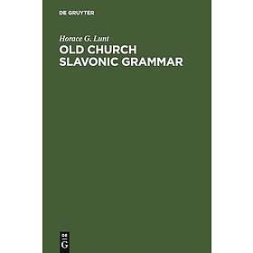 Horace G Lunt: Old Church Slavonic Grammar