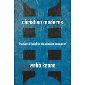 Webb Keane: Christian Moderns