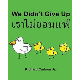 Richard Carlson Jr: We Didn't Give Up: Children's Picture Book English-Thai (Bil