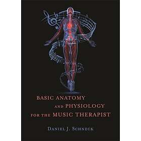 Daniel J Schneck: Basic Anatomy and Physiology for the Music Therapist