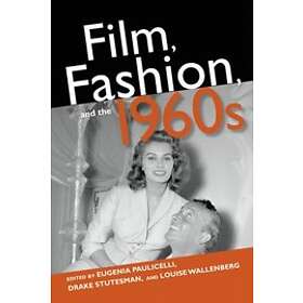 Eugenia Paulicelli, Drake Stutesman, Louise Wallenberg: Film, Fashion, and the 1960s