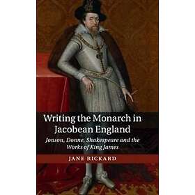 Jane Rickard: Writing the Monarch in Jacobean England