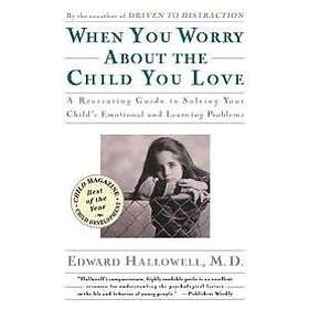 Ned Hallowell: When You Worry about the Child Love