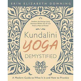 Erin Elizabeth Downing: Kundalini Yoga Demystified