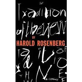 Harold Rosenberg: The Tradition Of New