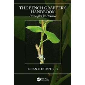 Brian E Humphrey: The Bench Grafter's Handbook
