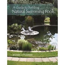 Michael Littlewood: Guide to Building Natural Swimming Pools