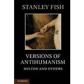 Stanley Fish: Versions of Antihumanism