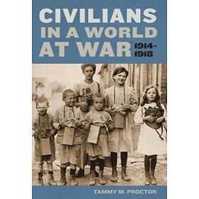 Tammy M Proctor: Civilians in a World at War, 1914-1918