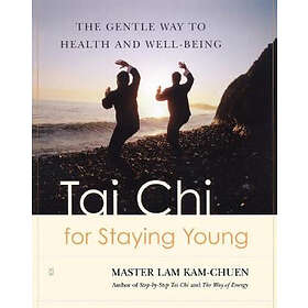 Lam Kam Chuen: Tai Chi for Staying Young: The Gentle Way to Health and Well-Bein