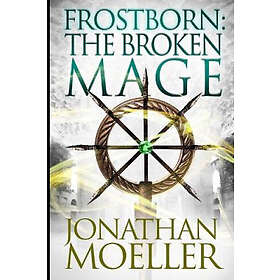 Jonathan Moeller: Frostborn: The Broken Mage