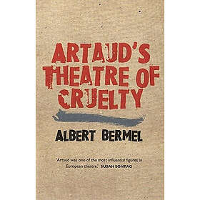 Albert Bermel: Artaud's Theatre Of Cruelty