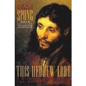 John Shelby Spong: This Hebrew Lord