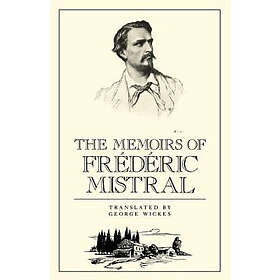 Frederick Mistral: The Memoirs of Frederic Mistral