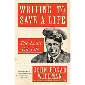 John Edgar Wideman: Writing to Save a Life: The Louis Till File
