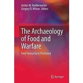 Amber M VanDerwarker, Gregory D Wilson: The Archaeology of Food and Warfare