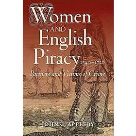 John C Appleby: Women and English Piracy, 1540-1720: Partners Victims of Crime