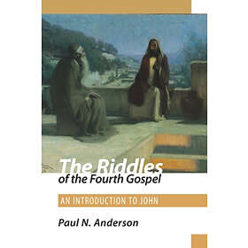 Paul N Anderson: The Riddles of the Fourth Gospel