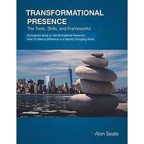 Alan Seale: Transformational Presence: The Tools, Skills and Frameworks