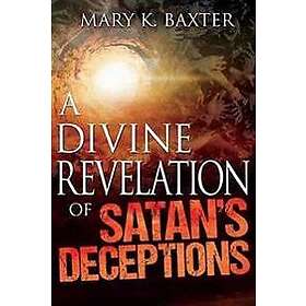 Mary K Baxter: A Divine Revelation of Satan's Deceptions