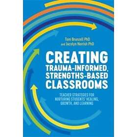 Tom Brunzell, Jacolyn Norrish: Creating Trauma-Informed, Strengths-Based Classrooms
