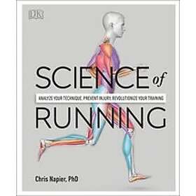 Chris Napier: Science of Running: Analyze Your Technique, Prevent Injury, Revolutionize Training