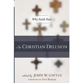 John W Loftus: The Christian Delusion