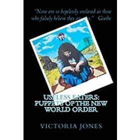 Victoria Jones: Useless Eaters: Puppets of the New World Order