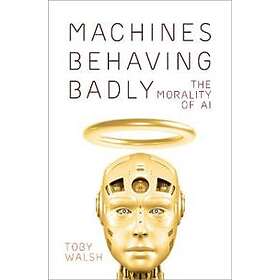 Toby Walsh: Machines Behaving Badly
