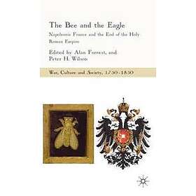 Alan Forrest, Peter H Wilson: The Bee and the Eagle