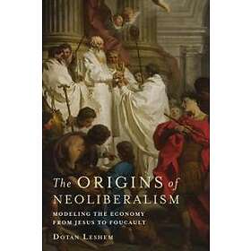 Dotan Leshem: The Origins of Neoliberalism
