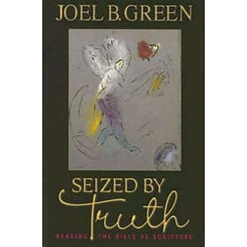 Joel B Green: Seized by Truth