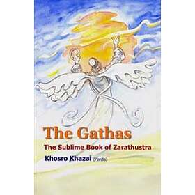Zarathustra Zoroaster Zartosht: The Gathas: sublime book of Zarathustra