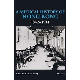 Moira M W Chan-yeung: A Medical History of Hong Kong: 1842-1941