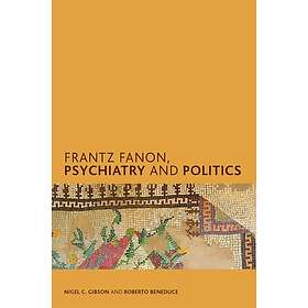 Nigel C Gibson, Roberto Beneduce: Frantz Fanon, Psychiatry and Politics