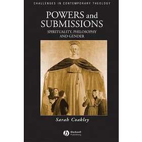 S Coakley: Powers and Submissions Spirituality, Philosophy, Gender