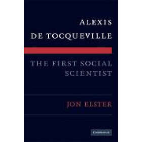 Jon Elster: Alexis de Tocqueville, the First Social Scientist