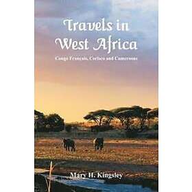 Mary H Kingsley: Travels in West Africa