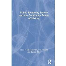 Ian Somerville, Lee Edwards, Oyvind Ihlen: Public Relations, Society and the Generative Power of History