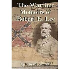 Edward Aronoff: The Wartime Memoirs of Robert E Lee